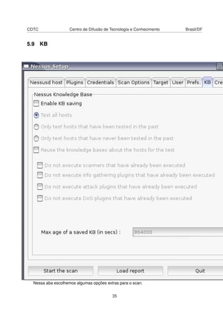 CDTC Centro de Difusão de Tecnologia e Conhecimento Brasil/DF
5.9 KB
Nessa aba escolhemos algumas opções extras para o scan.
35
 