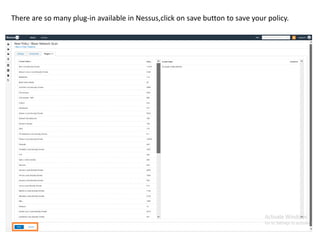There are so many plug-in available in Nessus,click on save button to save your policy.
 