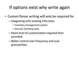 If options exist why write again
• Custom Parser writing will only be required for
  – Integrating with existing infra too...