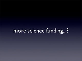 more science funding...?
 