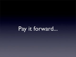 Pay it forward...
 