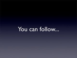You can follow...
 