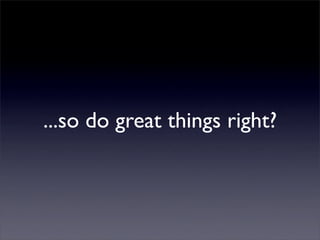 ...so do great things right?
 