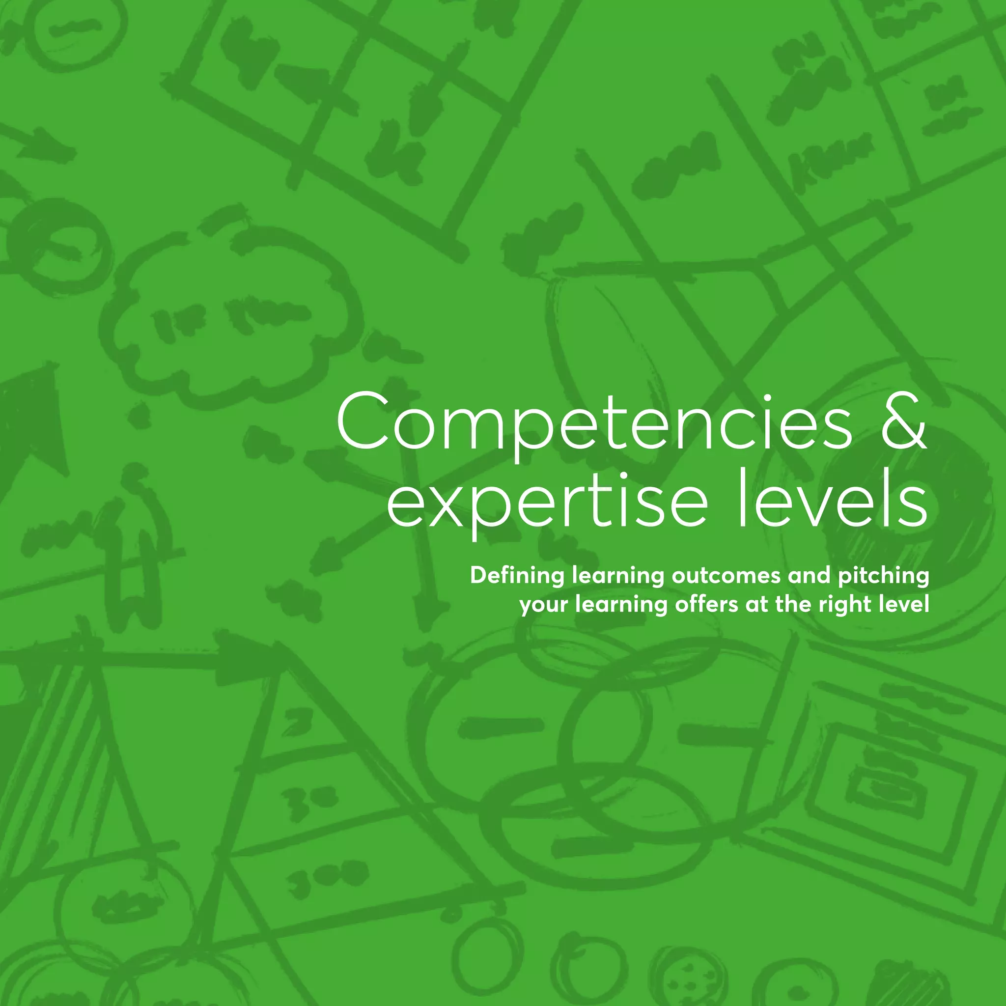 Competencies 
expertise levels
Defining learning outcomes and pitching
your learning offers at the right level
 