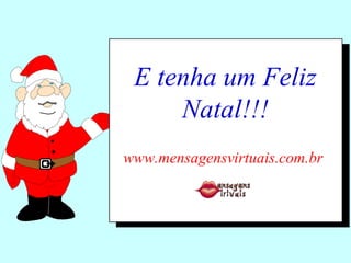 E tenha um Feliz Natal!!! . . www.mensagensvirtuais.com.br 