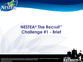 NESTEA ®  The Recruit ™   Challenge #1 - Brief  