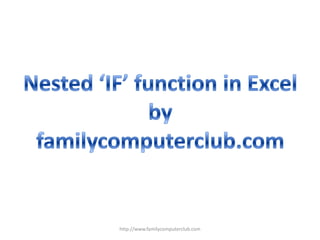 Nested ‘IF’ function in Excel by familycomputerclub.com http://www.familycomputerclub.com 