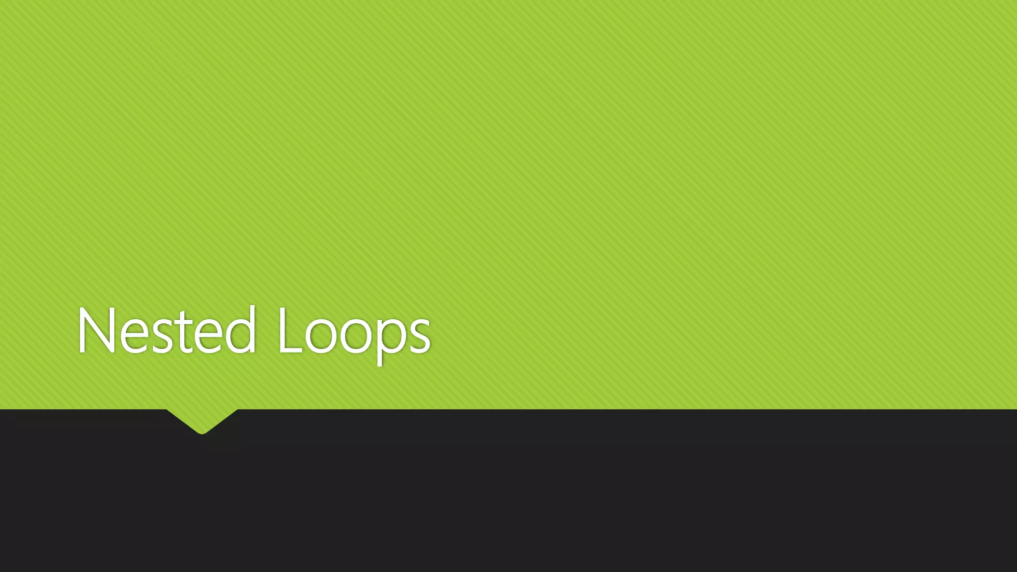 Nested Loops | PPTX | Technology & Computing