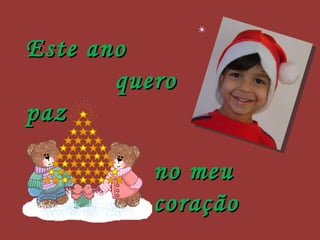 Este ano  quero paz no meu coração 