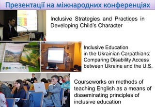 Презентації на міжнародних конференціях
Inclusive Education
in the Ukrainian Carpathians:
Comparing Disability Access
betw...