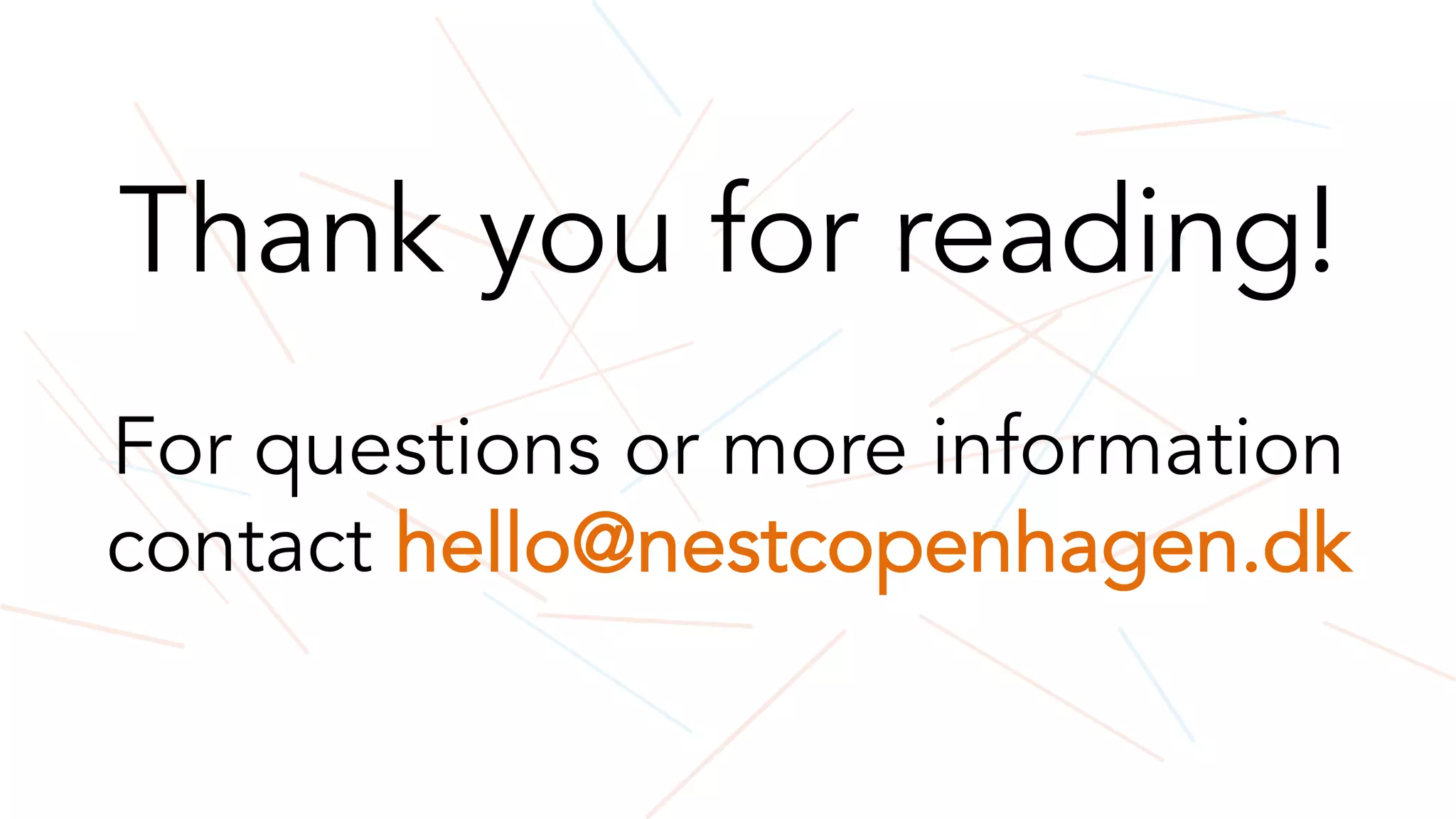 Thank you for reading!
For questions or more information
contact hello@nestcopenhagen.dk
 