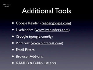 NEST Retreat
 Oct 2011




                    Additional Tools
               • Google Reader (reader.google.com)
       ...