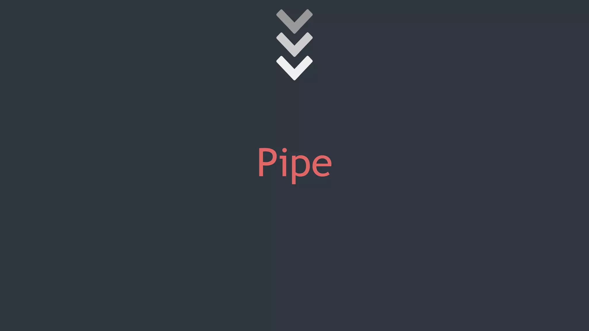 Pipe
 