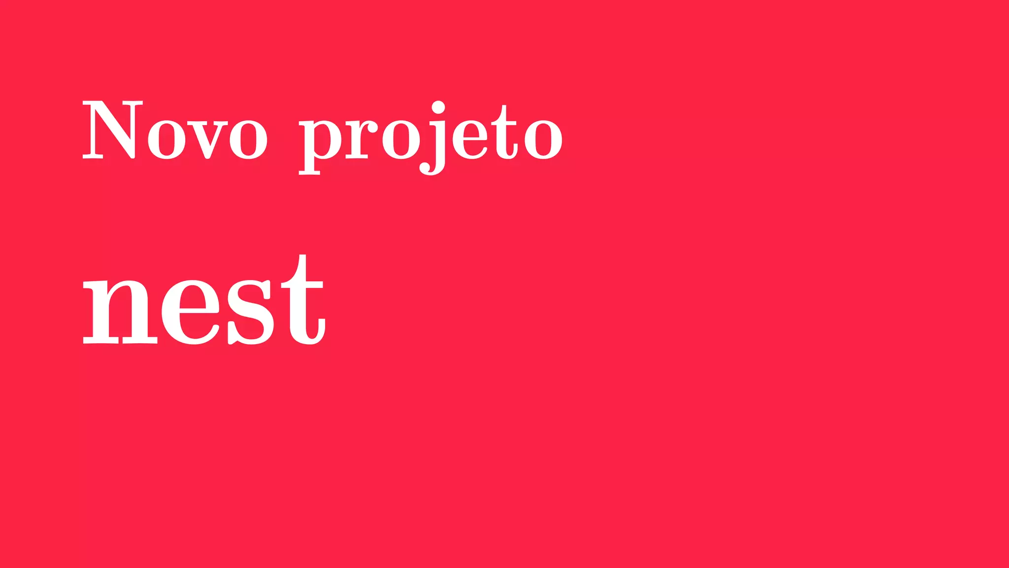 Novo projeto
nest
 
