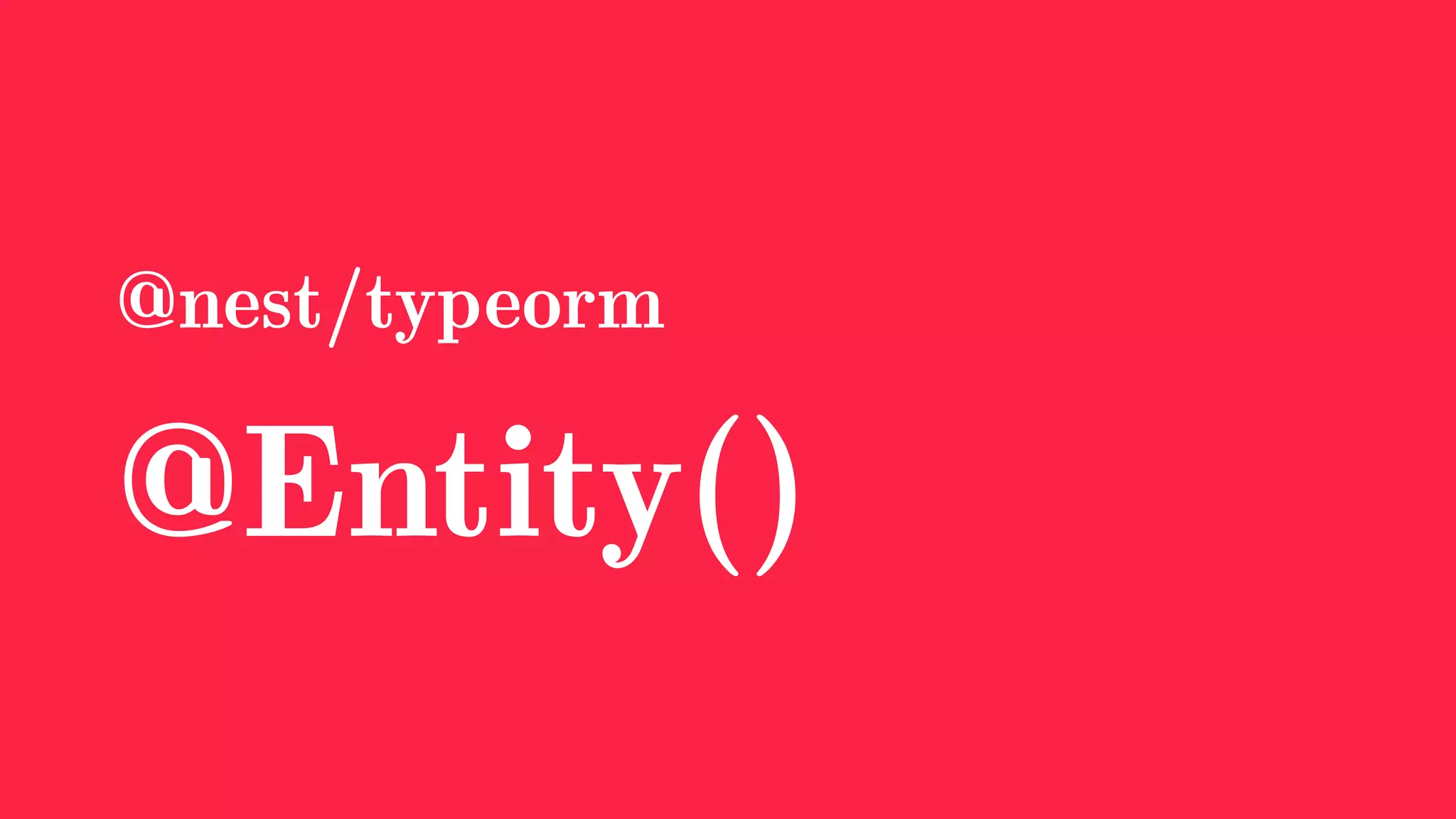 @nest/typeorm
@Entity()
 