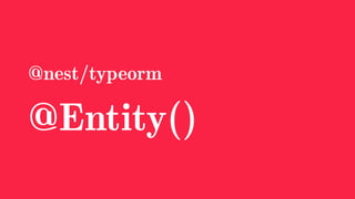 @nest/typeorm
@Entity()
 