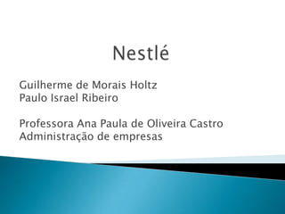 Guilherme de Morais Holtz
Paulo Israel Ribeiro
Professora Ana Paula de Oliveira Castro
Administração de empresas
 