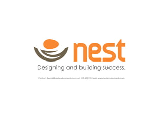 Designing and building success.
Contact: bennis@nestenvironments.com cell: 415.425.1253 web: www.nestenvironments.com
 