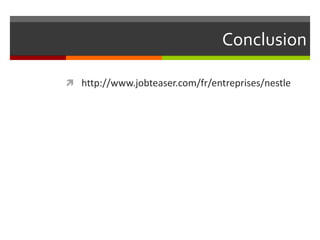 Conclusion
 http://www.jobteaser.com/fr/entreprises/nestle

 