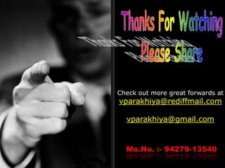 Check out more great forwards at
vparakhiya@rediffmail.com

  vparakhiya@gmail.com
 