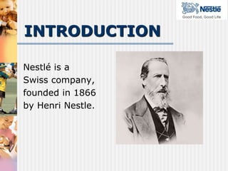 INTRODUCTIONNestlé is aSwiss company,founded in 1866by Henri Nestle.                                                                                                            