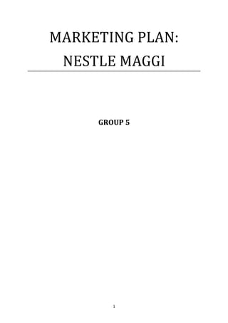 MARKETING PLAN:
 NESTLE MAGGI


     GROUP 5




        1
 
