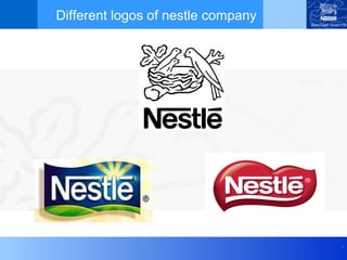 Different logos of nestle company




                                    .
 