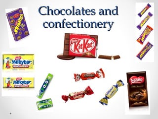 Chocolates andChocolates and
confectioneryconfectionery
 
