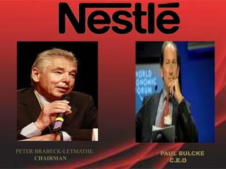 PETER BRABECK-LETMATHE
CHAIRMAN
PAUL BULCKE
C.E.O
 