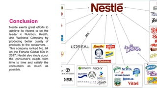 Nestlé exerts great efforts to
achieve its visions to be the
leader in Nutrition, Health,
and Wellness Company by
producing better quality of
products to the consumers. .
This company ranked No. 64
on the Fortune Global 500 in
2017. Nestlé also study about
the consumer's needs from
time to time and satisfy the
consumers as much as
possible.
Conclusion
 