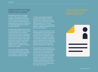 contents
Standing Out: Nestlé can get thousands
of applications for every vacancy. What
makes the company so appealing?
Michael Deane: We’re a truly global
company, with more than 300,000
employees worldwide. We are present
in 190 countries, operating in 85 coun-
tries. The range of career development
opportunities and scope for mobility that
come with that global scale and reach
are clearly attractive.
But what’s most appealing is the chance
to make a difference for so many people
around the world, from the farming
communities that supply us with cocoa,
coffee beans and other raw materials to
the consumers we serve. When you are
a business on our scale, you can make a
real impact. We bring this contribution,
driven by our purpose – enhancing
quality of life and contributing to a
healthier future – guided by our values
and rooted in respect.
For example, Nestlé is determined to
help young people develop their skills
so that they can find jobs or create their
own businesses. Our Nestlé Global
Youth Initiative’s ambition is to help
10 million young people worldwide
access economic opportunities by
2030. We want to help equip the next
­
generation for employment, to become
inspiring leaders in our company –
­
successful ‘agripreneurs’, entrepreneurs
and game changers, regardless of their
field or level of expertise.
Within our production processes, we’re
developing ways to minimize waste and
reduce plastic and water usage. Our
people are also at the forefront of the
development of healthier food options
– for example, creating the same great
taste of people’s favorite chocolate bars,
but with much less sugar, or developing
products that cater for the growing
popularity of plant-based vegan diets.
When people think about Nestlé, they
probably imagine that most people work
in areas such as marketing and manu­
facturing. But what I and others who
join are surprised to see are how many
of our people are engaged in scientific
research and in applying these devel-
opments on the ground – engineers,
scientists and technologists account for
around 10% of external recruits. Their
work is a key source of innovation and
pride within our business.
when you are a business
on our scale, you can
make a real impact.
standing out 2019 | 48
 