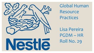 Global Human
Resource
Practices
Lisa Pereira
PGDM – HR
Roll No. 29
 