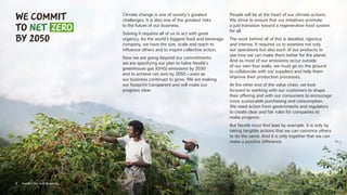3 Nestlé’s Net Zero Roadmap
Climate change is one of society’s greatest
challenges. It is also one of the greatest risks
to the future of our business.
Solving it requires all of us to act with great
urgency. As the world’s biggest food and beverage
company, we have the size, scale and reach to
influence others and to inspire collective action.
Now we are going beyond our commitments:
we are specifying our plan to halve Nestlé’s
greenhouse gas (GHG) emissions by 2030
and to achieve net zero by 2050 – even as
our business continues to grow. We are making
our footprint transparent and will make our
progress clear.
People will be at the heart of our climate actions.
We strive to ensure that our initiatives promote
a just transition toward a regenerative food system
for all.
The work behind all of this is detailed, rigorous
and intense. It requires us to examine not only
our operations but also each of our products to
see how we can make them better for the planet.
And as most of our emissions occur outside
of our own four walls, we must go on the ground
to collaborate with our suppliers and help them
improve their production processes.
At the other end of the value chain, we look
forward to working with our customers to shape
their offering and with our consumers to encourage
more sustainable purchasing and consumption.
We need action from governments and regulators
to create clear and fair rules for companies to
make progress.
But Nestlé must first lead by example. It is only by
taking tangible actions that we can convince others
to do the same. And it is only together that we can
make a positive difference.
WE COMMIT
TO Net
BY 2050
3 Nestlé’s Net Zero Roadmap
 