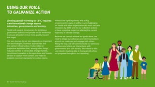44 Nestlé’s Net Zero Roadmap
Using our voice
to galvanize action
Limiting global warming to 1.5°C requires
transformational change across
industries, governments and society.
Nestlé will expand its advocacy for ambitious
government policies and private sector leadership
to ensure all sectors move more quickly toward
this target.
Our own journey to net zero depends on important
new technologies, business approaches and
low-carbon infrastructure. It also relies on
supportive legislation that, among other things,
reduces barriers to renewable energy markets,
incentivizes innovation in the agriculture and forestry
sectors to capture more carbon, and helps to
establish common standards for carbon claims.
Without the right regulatory and policy
environment in place, it will be more challenging
for Nestlé and other organizations to reach net zero
emissions by 2050 and for our collective actions
to have a positive impact on altering the current
trajectory of climate change.
Because we cannot achieve our goals alone, we
need to shape our advocacy and communications
around our roadmap and engage with others.
Along the way, we will communicate our advocacy
positions and share our interactions with
governments and civil society. We intend to also
use industry-leading data to transparently show
our progress throughout our reporting.
44 Nestlé’s Net Zero Roadmap
 
