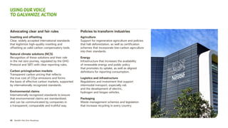 45 Nestlé’s Net Zero Roadmap
Advocating clear and fair rules
Insetting and offsetting
Clear, widely accepted international standards
that legitimize high-quality insetting and
offsetting as valid carbon compensatory tools.
Natural climate solutions (NCS)
Recognition of these solutions and their role
in the net zero journey, regulated by the GHG
Protocol and SBTi with clear reporting rules.
Carbon pricing/carbon markets
Transparent carbon pricing that reflects
the true cost of CO2e emissions and forms
the basis of effective carbon markets, supported
by internationally recognized standards.
Environmental claims
Internationally recognized standards to ensure
that environmental claims are standardized,
and can be communicated by companies in
a transparent, comparable and truthful way.
Using our voice
to galvanize action
Policies to transform industries
Agriculture
Support for regenerative agriculture and policies
that halt deforestation, as well as certification
schemes that incorporate low-carbon agriculture
into their standards.
Energy
Infrastructure that increases the availability
of renewable energy and public policy
that promotes its uptake, as well as aligned
definitions for reporting consumption.
Logistics and infrastructure
Regulations and investment that support
intermodal transport, especially rail,
and the development of electric,
hydrogen and biogas vehicles.
Packaging
Waste management schemes and legislation
that increase recycling in every country.
 