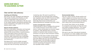 46 Nestlé’s Net Zero Roadmap
Clear and fair rules advocacy
Insetting and offsetting
We want to see clear standards that legitimize
high-quality insetting and offsetting as valid
carbon compensation tools and focus on
outcomes rather than certifications. We also want
to see widely adopted international standards that
ensure transparency and quality for the actions
behind carbon credits.
Natural climate solutions
NCS are conservation, restoration and improved
land management actions in landscapes and
wetlands that remove GHGs or avoid emissions.
They could deliver almost one-third of the
emissions reductions needed to limit global
warming, while costing less than comparable
actions and supporting agricultural resiliency
and biodiversity.
We believe NCS must be widely accepted
and promoted by governments and agencies,
along with clear accounting, reporting and
monitoring rules. We want to see NCS as
an allowed and recommended GHG insetting
tool, regulated under the GHG Protocol and SBTi.
We also want them to feature in government
Nationally Determined Contributions and
National Biodiversity Strategies and Action Plans.
Carbon pricing/carbon markets
Carbon pricing is a way to recognize the external
cost of GHG emissions and tie them to their
source. Carbon pricing gives an economic signal
to emitters, while allowing them to decide
whether to transform their activities to reduce
emissions or to pay for those emissions instead.
Regardless of the type of carbon pricing system,
we are in favor of a transparent and adequate
price that reflects the true cost of GHG emissions.
We also support internationally recognized
standards on how to price GHG emissions
and the functioning of transparent, robust
and reputable carbon markets.
Environmental claims
Net zero, carbon neutral, climate positive and
carbon negative are among many terms now
being used by companies to communicate how
corporate roadmaps and products are helping
them reduce their environmental footprint.
As a result, these claims can be valuable
for companies and brands, but they lack clear
and widely accepted definitions. This causes
confusion and mistrust among consumers
and stakeholders.
We want to see clear international standards
so companies can make credible claims based
on life cycle assessments (LCA) for products.
Using our voice
to galvanize action
 