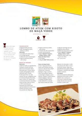 INGREDIENTES
• 2kg de lombo de atum
• Q/B* de gergelim misto
(branco e preto)
Marinada
• 10 rodelas de limão finas
• 1l de água gelada
• 100ml de azeite extravirgem
• 50g de azeitonas pretas
sem caroço
• 50g de azeitonas verdes
sem caroço
• 5 dentes de alho amassados
• 1g de coentro picado
• 40g de MAGGI®
Tempero 	
Refoga Cebola e Alho
Risoto de Maçã Verde
• 2l de água
• 130g de CHEF®
Rôti de Aves
• 100g de manteiga sem sal
• 800g de arroz arborio
• 300ml de vinho branco seco
• 45g de MAGGI®
Tempero 	
Refoga Cebola e Alho
• 800g de maçã verde com
casca em cubos
*Q/B = quanto baste
MODO DE PREPARO
Marinada
• Misture todos os ingredientes.
Coloque o lombo de atum
dentro da marinada. Deixe
descansar por 3 horas. Retire
e passe pelo gergelim misto
cobrindo todo o lombo.
• Leve para fritar em óleo
quente até que o gergelim torre
e as laterais fiquem douradas,
mas o centro cru. Assim que
as laterais estiverem douradas,
retire do óleo e leve ao forno
a 150°C somente para
esquentar por dentro por
aproximadamente 10 minutos.
• Retire do forno e fatie
em porções de 100g cada.
Risoto de Maçã Verde
• Leve a água para ferver.
Assim que levantar fervura,
misture o Rôti de Aves CHEF®
e deixe por 3 minutos.
Desligue o fogo e reserve.
• Em outra panela, aqueça
a manteiga e refogue o arroz
arborio, coloque o vinho branco
e deixe deglaçar. Adicione
o Tempero Refoga Cebola
e Alho MAGGI®
e a metade
das maçãs verdes em cubos.
Misture e vá colocando o caldo
aos poucos até cobrir o arroz,
mexendo sempre. Siga esse
procedimento até o ponto al dente.
• Coloque o restante das maçãs
verdes e misture.
Montagem
• Em um recipiente adequado,
disponha de um lado o atum
fatiado com o centro cru
e do outro o risoto de maçã
verde. Decore com ramo de
tomilho e molho tarê.
R E N D I M E N TO : 2 0 P O R Ç Õ E S
L O M B O D E AT U M C O M R I S OTO
D E M A Ç Ã V E R D E
240 MINUTOS
12
DICAS DO CHEF
Você pode substituir
o atum pelo salmão,
seguindo o mesmo
processo. Pode substituir
o risoto de maçã verde
por uma boa salada,
por um risoto de legumes,
de aspargos, etc.
MÉDIO
16
 