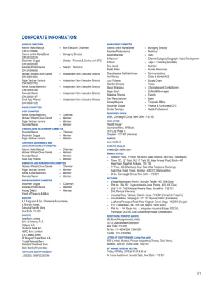 21
Corporate Information
BOARD OF DIRECTORS
Antonio Helio Waszyk 	 –	 Non-Executive Chairman
(DIN:02730946)	
Etienne André Marie Benet	 –	 Managing Director
(DIN:06702574)	
Shobinder Duggal	 –	 Director - Finance & Control and CFO
(DIN:00039580)	
Aristides Protonotarios	 –	 Director - Technical
(DIN:06546858)	
Michael William Oliver Garrett 	 –	 Independent Non-Executive Director
(DIN:00051904)	
Rajya Vardhan Kanoria 	 –	 Independent Non-Executive Director
(DIN:00003792)	
Ashok Kumar Mahindra 	 –	 Independent Non-Executive Director
(DIN:00916746)	
Ravinder Narain 	 –	 Independent Non-Executive Director
(DIN:00059197)	
Swati Ajay Piramal 	 –	 Independent Non-Executive Director
(DIN:00067125)	
BOARD COMMITTEES:
AUDIT COMMITTEE
Ashok Kumar Mahindra	 –	 Chairman
Michael William Oliver Garrett	 –	 Member
Rajya Vardhan Kanoria	 –	 Member
Ravinder Narain	 –	 Member
STAKEHOLDERS RELATIONSHIP COMMITTEE
Ravinder Narain	 –	 Chairman
Shobinder Duggal	 –	 Member
Rajya Vardhan Kanoria	 –	 Member
CORPORATE GOVERNANCE AND
SOCIAL RESPONSIBILITY COMMITTEE
Antonio Helio Waszyk	 –	 Chairman
Michael William Oliver Garrett	 –	 Member
Ravinder Narain	 –	 Member
Swati Ajay Piramal	 –	 Member
NOMINATION AND REMUNERATION COMMITTEE
Michael William Oliver Garrett 	 –	 Chairman
Rajya Vardhan Kanoria	 –	 Member
Ashok Kumar Mahindra	 –	 Member
Ravinder Narain	 –	 Member
RISK MANAGEMENT COMMITTEE
Shobinder Duggal 	 –	 Chairman
Aristides Protonotarios	 –	 Member
Anurag Dikshit	 –	 Member
(Head of Treasury & M&A)	
AUDITORS
A.F. Ferguson & Co., Chartered Accountants,
9, Scindia House,
Kasturba Gandhi Marg,
New Delhi 110 001
BANKERS
Axis Bank Limited
Bank of America N.A.
Citibank N.A.
Deutsche Bank AG
HDFC Bank Limited
ICICI Bank Limited
JP Morgan Chase Bank N.A.
Punjab National Bank
Standard Chartered Bank
State Bank of Hyderabad
Corporate IDENTITY Number
L15202DL1959PLC003786
MANAGEMENT COMMITTEE
Etienne André Marie Benet	 –	 Managing Director
Aristides Protonotarios	 –	 Technical
Arvind Bhandari	 –	 Dairy
B. Kannan	 – 	 Channel Category Geography Sales Development
B. Murli	 –	 Legal & Company Secretary
Binu Jacob	 –	 Nutrition
Biplab Baksi	 –	 Human Resources
Chandrasekar Radhakrishnan 	 –	 Communications
Hari Nariani	 –	 Globe & Market NCE
Luca Fichera	 –	 Supply Chain
Maarten Geraets	 –	 Foods
Mayur Bhargava	 –	 Chocolates and Confectionery
Nayla Sioufi	 –	 Coffee & Beverages
Rajkamal Sharma	 –	 Exports
Ravi Ramchandran 	 –	 Sales
Sanjay Khajuria	 –	 Corporate Affairs
Shobinder Duggal	 –	 Finance & Control and CFO
Zander Taningco	 –	 Nestlé Professional
REGISTERED OFFICE
M-5A, Connaught Circus, New Delhi - 110 001
HEAD OFFICE
“Nestlé House”
Jacaranda Marg, ‘M’ Block,
DLF City, Phase II,
Gurgaon - 122 002 (Haryana)
WEBSITE
www.nestle.in
INVESTOR EMAIL ID
investor@in.nestle.com
BRANCH OFFICES
–	 Spencer Plaza, 6th
Floor 769, Anna Salai, Chennai - 600 002 (Tamil Nadu)
–	 Tower “C”, 12th
Floor, DLF IT Park, 08, Major Arterial Road, Block – AF,
New Town, Rajarhat, Kolkata - 700 156
–	1st
Floor, ICC Chambers, Near Saki Vihar Telephone Exchange,
	 Saki Vihar Road, Powai, Mumbai - 400 072 (Maharashtra)
–	 M-5A, Connaught Circus, New Delhi – 110 001
FACTORIES
–	 Village Maulinguem (North), Bicholim Taluka - 403 504 (Goa)
–	 Plot No. 294-297, Usgao Industrial Area, Ponda - 403 406 (Goa)
–	 Unit I & II - Patti Kalyana, Kiwana Road, Samalkha - 132 101
	 Dist. Panipat (Haryana)
–	 Industrial Area, Tahliwal, District – Una – 174 301 (Himachal Pradesh)
–	 Industrial Area, Nanjangud - 571 301 Mysore District (Karnataka)
–	 Ludhiana-Ferozepur Road, Near Kingwah Canal, Moga - 142 001 (Punjab)
–	 P.O. Cherambadi - 643 205 Dist. Nilgiris (Tamil Nadu)
–	 Plot No. – 1A, Sector No. -1, Integrated Industrial Estate, SIDCUL,
	 Pantnagar- 263145, Dist. Udhamsingh Nagar (Uttarakhand)
REGISTRAR &TRANSFER AGENTS
M/s Alankit Assignments Limited
1E/13, Jhandewalan Extension,
New Delhi, 110 055
Tel No : 011-42541234, 23541234
Fax No : 011-41540064
LISTING OF EQUITY SHARES (Listing Fees paid)
BSE Limited, Mumbai, Phiroze Jeejeebhoy Towers, Dalal Street,
Mumbai - 400 001 (Scrip Code : 500790)
56TH
ANNUAL GENERAL MEETING
Friday, 15th
May, 2015 at 10.00 A.M. at
Air Force Auditorium, Subroto Park, New Delhi - 110 010
 