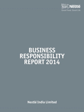 BUSINESS
RESPONSIBILITY
REPORT 2014
Nestlé India Limited
 