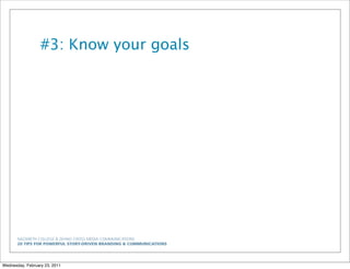 NAZARETH COLLEGE & ZEHNO CROSS MEDIA COMMUNICATIONS
20 TIPS FOR POWERFUL STORY-DRIVEN BRANDING & COMMUNICATIONS
#3: Know your goals
Wednesday, February 23, 2011
 