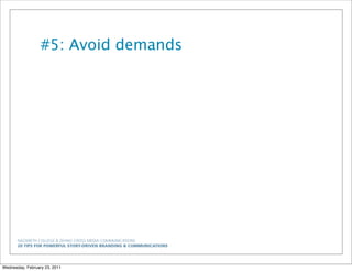 NAZARETH COLLEGE & ZEHNO CROSS MEDIA COMMUNICATIONS
20 TIPS FOR POWERFUL STORY-DRIVEN BRANDING & COMMUNICATIONS
#5: Avoid demands
Wednesday, February 23, 2011
 