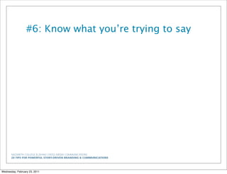 NAZARETH COLLEGE & ZEHNO CROSS MEDIA COMMUNICATIONS
20 TIPS FOR POWERFUL STORY-DRIVEN BRANDING & COMMUNICATIONS
#6: Know what you’re trying to say
Wednesday, February 23, 2011
 