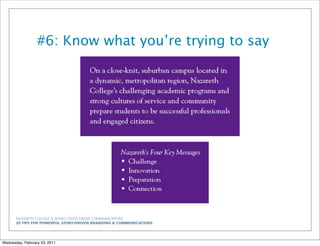 NAZARETH COLLEGE & ZEHNO CROSS MEDIA COMMUNICATIONS
20 TIPS FOR POWERFUL STORY-DRIVEN BRANDING & COMMUNICATIONS
#6: Know what you’re trying to say
Wednesday, February 23, 2011
 