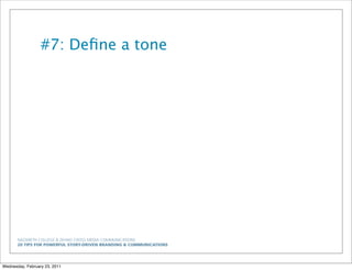 NAZARETH COLLEGE & ZEHNO CROSS MEDIA COMMUNICATIONS
20 TIPS FOR POWERFUL STORY-DRIVEN BRANDING & COMMUNICATIONS
#7: Deﬁne a tone
Wednesday, February 23, 2011
 
