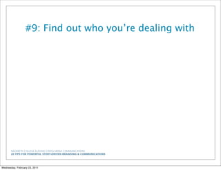 NAZARETH COLLEGE & ZEHNO CROSS MEDIA COMMUNICATIONS
20 TIPS FOR POWERFUL STORY-DRIVEN BRANDING & COMMUNICATIONS
#9: Find out who you’re dealing with
Wednesday, February 23, 2011
 
