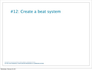 NAZARETH COLLEGE & ZEHNO CROSS MEDIA COMMUNICATIONS
20 TIPS FOR POWERFUL STORY-DRIVEN BRANDING & COMMUNICATIONS
#12: Create a beat system
Wednesday, February 23, 2011
 