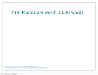 NAZARETH COLLEGE & ZEHNO CROSS MEDIA COMMUNICATIONS
20 TIPS FOR POWERFUL STORY-DRIVEN BRANDING & COMMUNICATIONS
#14: Photos are worth 1,000 words
Wednesday, February 23, 2011
 