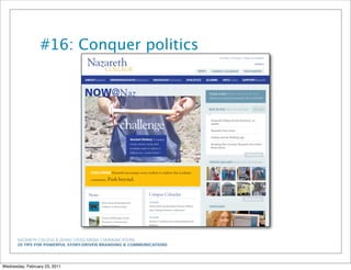 NAZARETH COLLEGE & ZEHNO CROSS MEDIA COMMUNICATIONS
20 TIPS FOR POWERFUL STORY-DRIVEN BRANDING & COMMUNICATIONS
#16: Conquer politics
Wednesday, February 23, 2011
 