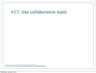 NAZARETH COLLEGE & ZEHNO CROSS MEDIA COMMUNICATIONS
20 TIPS FOR POWERFUL STORY-DRIVEN BRANDING & COMMUNICATIONS
#17: Use collaborative tools
Wednesday, February 23, 2011
 