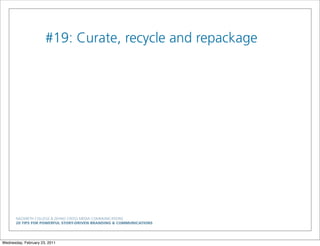 NAZARETH COLLEGE & ZEHNO CROSS MEDIA COMMUNICATIONS
20 TIPS FOR POWERFUL STORY-DRIVEN BRANDING & COMMUNICATIONS
#19: Curate, recycle and repackage
Wednesday, February 23, 2011
 
